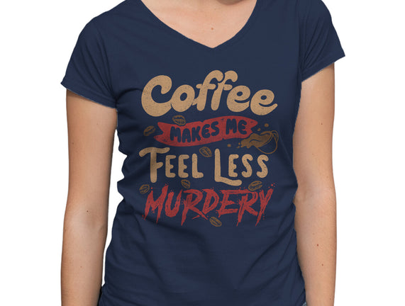 Coffee Makes Me Feel Less Murdery