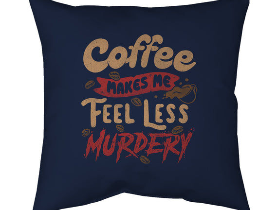 Coffee Makes Me Feel Less Murdery