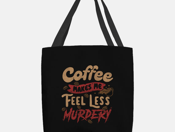 Coffee Makes Me Feel Less Murdery