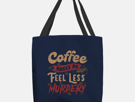 Coffee Makes Me Feel Less Murdery