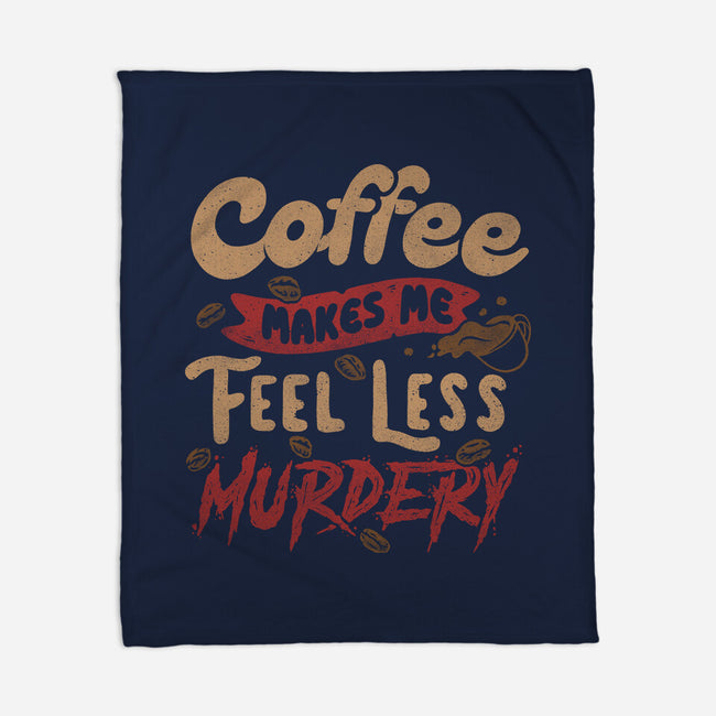 Coffee Makes Me Feel Less Murdery-none fleece blanket-tobefonseca