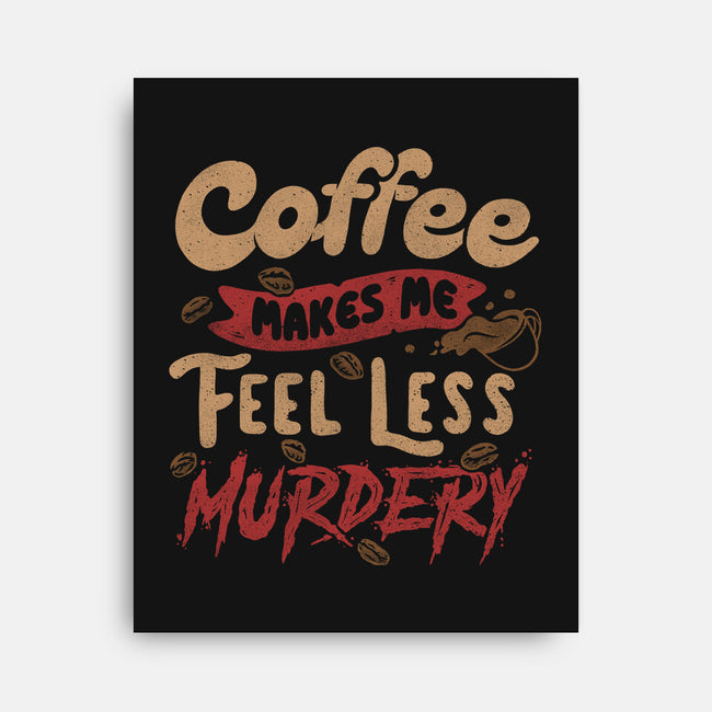 Coffee Makes Me Feel Less Murdery-none stretched canvas-tobefonseca