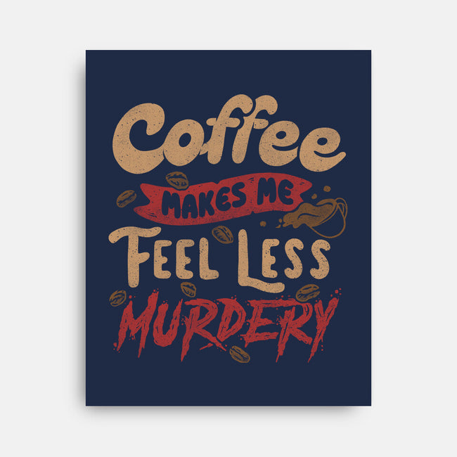 Coffee Makes Me Feel Less Murdery-none stretched canvas-tobefonseca