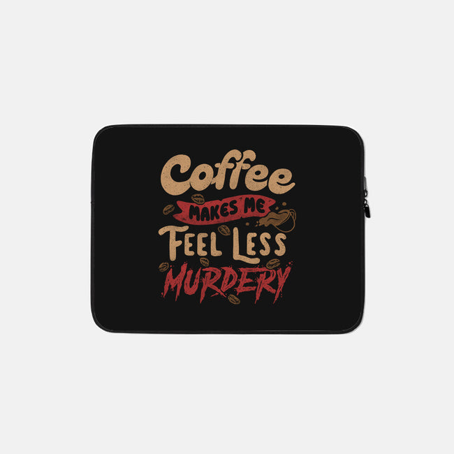 Coffee Makes Me Feel Less Murdery-none zippered laptop sleeve-tobefonseca