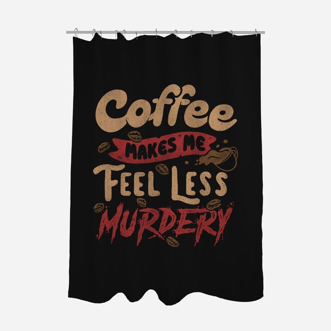 Coffee Makes Me Feel Less Murdery-none polyester shower curtain-tobefonseca
