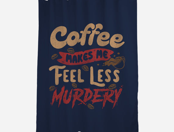 Coffee Makes Me Feel Less Murdery