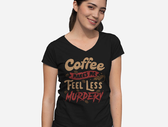 Coffee Makes Me Feel Less Murdery