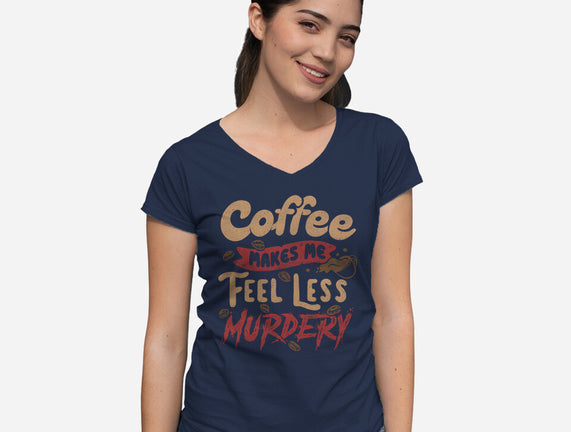 Coffee Makes Me Feel Less Murdery