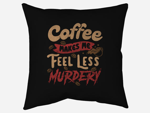 Coffee Makes Me Feel Less Murdery