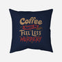 Coffee Makes Me Feel Less Murdery-none removable cover w insert throw pillow-tobefonseca