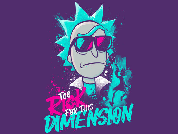 Too Rick For This Dimension