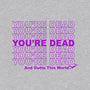 You're Dead-unisex crew neck sweatshirt-goodidearyan