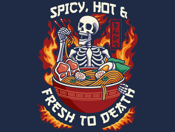 Spicy, Hot & Fresh to Death
