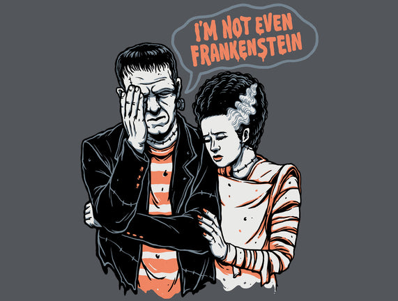 I'm Not Even Frankenstein