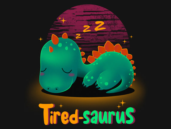 Tired-saurus