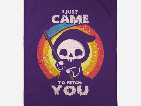 I Came To Fetch You