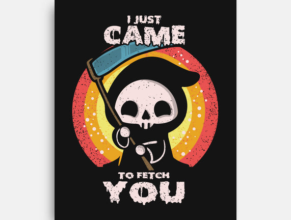 I Came To Fetch You