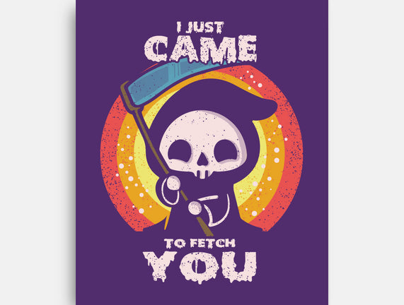 I Came To Fetch You