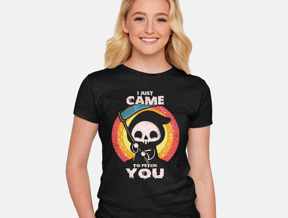 I Came To Fetch You