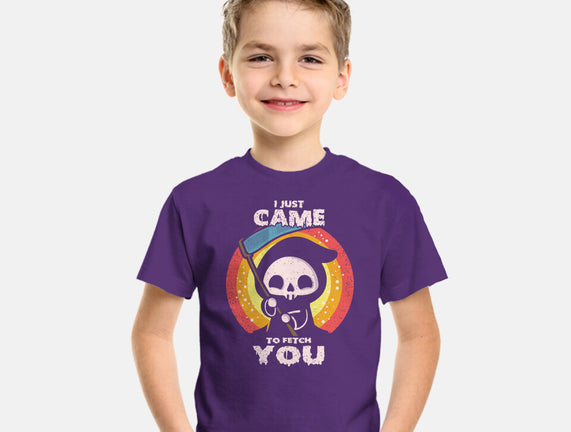 I Came To Fetch You