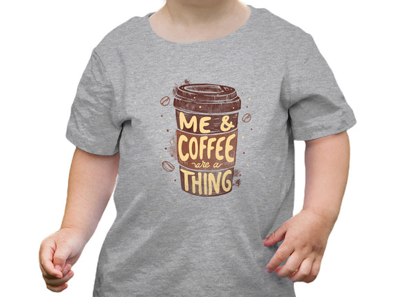 Me And Coffee Are A Thing