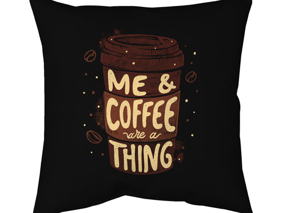 Me And Coffee Are A Thing