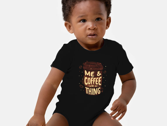 Me And Coffee Are A Thing