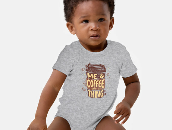 Me And Coffee Are A Thing