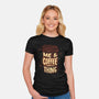 Me And Coffee Are A Thing-womens fitted tee-tobefonseca