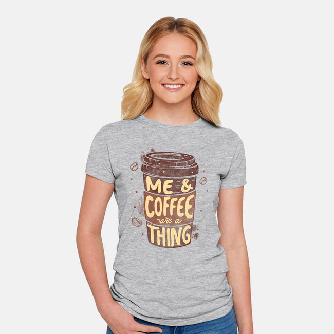 Me And Coffee Are A Thing-womens fitted tee-tobefonseca