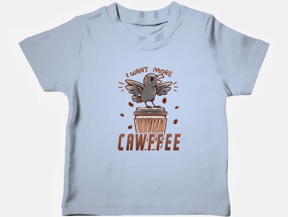 I Want More Cawfee