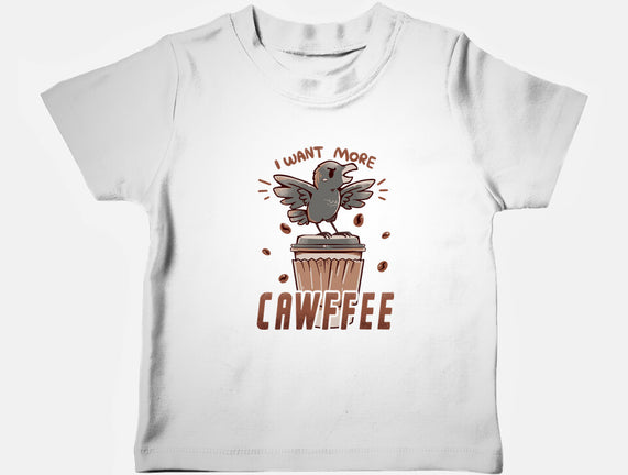 I Want More Cawfee
