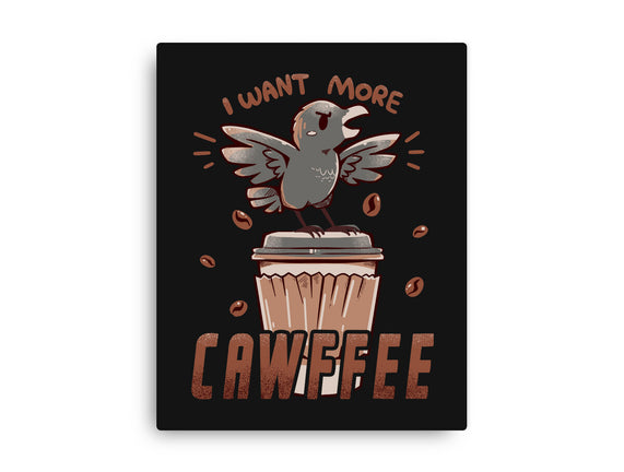 I Want More Cawfee