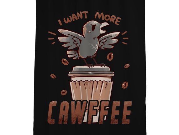 I Want More Cawfee