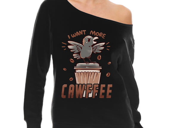I Want More Cawfee
