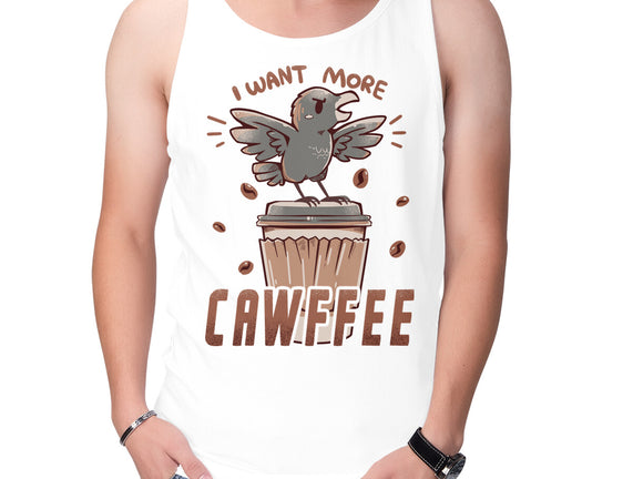 I Want More Cawfee