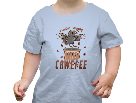 I Want More Cawfee
