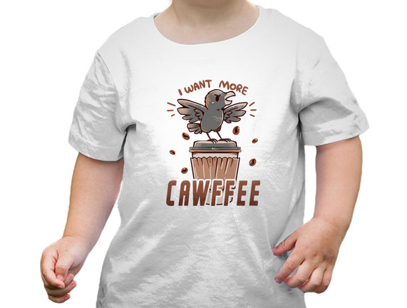 I Want More Cawfee