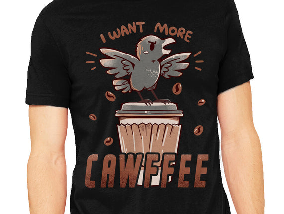 I Want More Cawfee