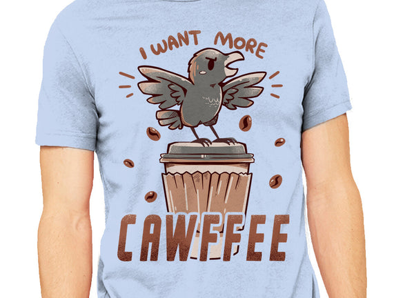 I Want More Cawfee
