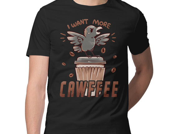 I Want More Cawfee