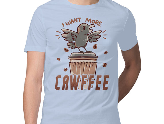 I Want More Cawfee