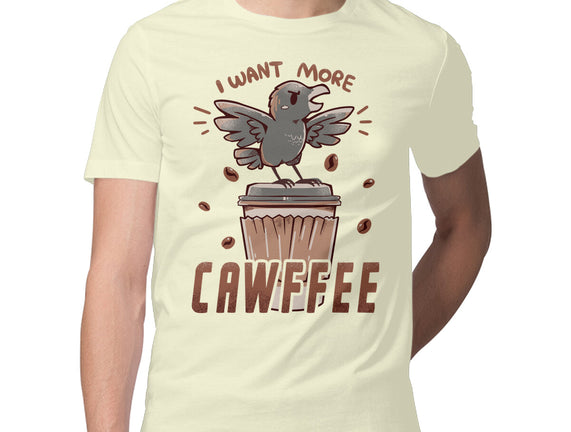 I Want More Cawfee