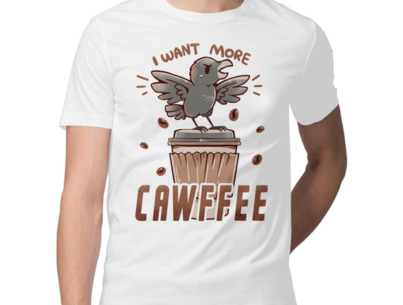 I Want More Cawfee