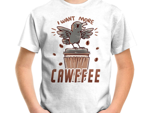 I Want More Cawfee