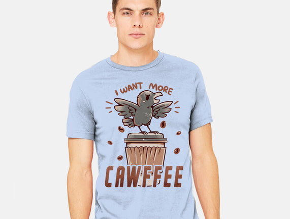 I Want More Cawfee