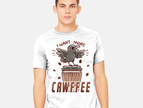 I Want More Cawfee