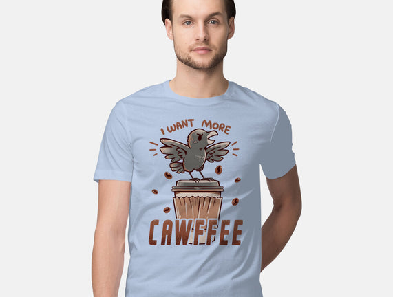 I Want More Cawfee