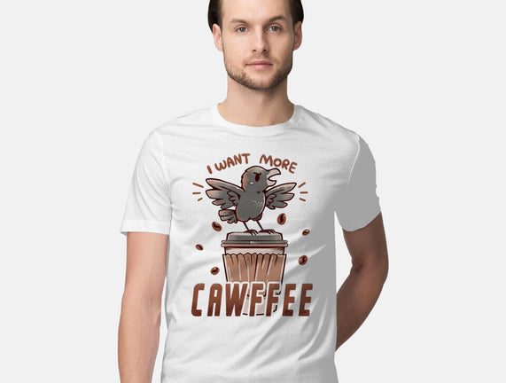 I Want More Cawfee