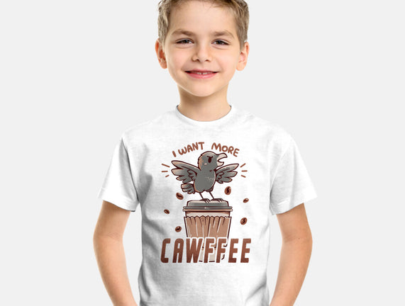 I Want More Cawfee